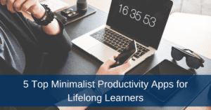 Text "5 Top Minimalist Productivity Apps for Lifelong Learners" against background of person sitting a laptop holding mobile phone